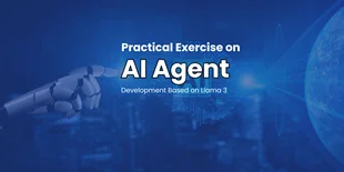 Practical Exercise on AI Agent Development Based on Llama 3